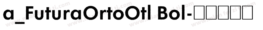 a_FuturaOrtoOtl Bol字体转换